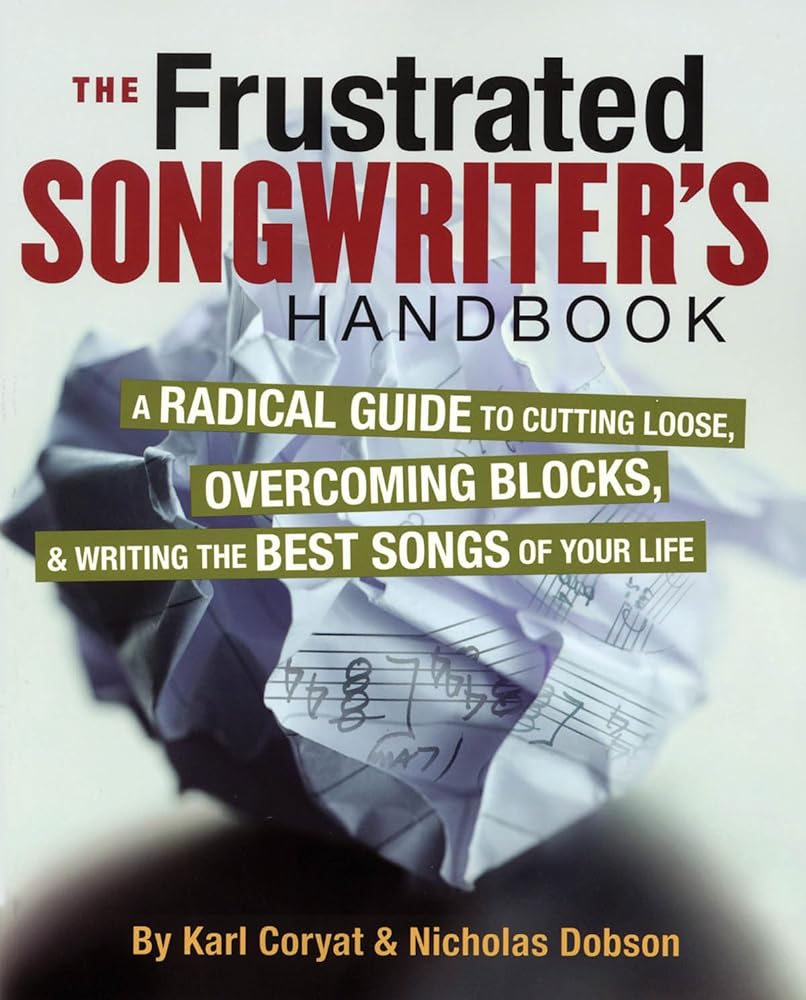 The Frustrated Songwriter's Handbook: A Radical Guide to Cutting Loose, Overcoming Blocks & Writing the Best Songs of Your Life cover image