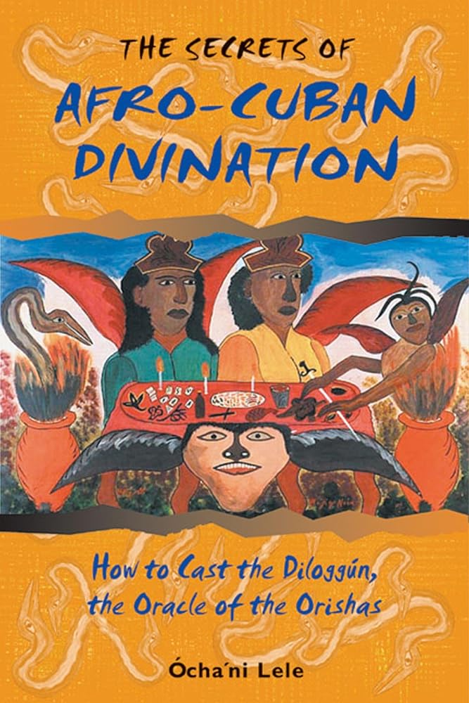 The Secrets of Afro-Cuban Divination: How to Cast the Diloggún, the Oracle of the Orishas cover image