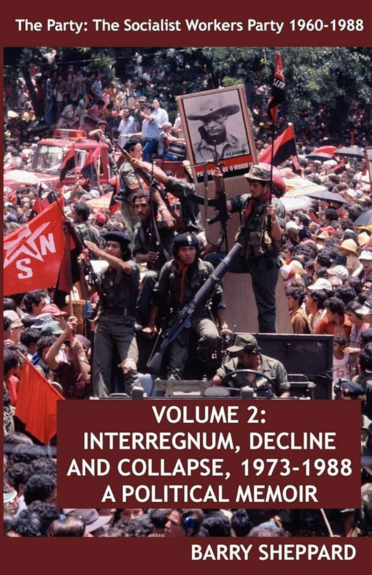 The Party: The Socialist Workers Party 1960-1988. Volume 2: Interregnum, Decline and Collapse, 1973-1988 cover image