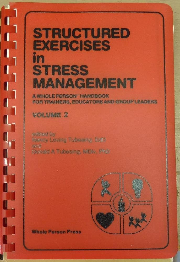 Structured Exercises in Stress Management, Volume 2: A Whole Person Handbook for Trainers, Educators, and Group Leaders cover image