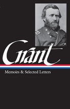Ulysses S. Grant : Memoirs and Selected Letters : Personal Memoirs of U.S. Grant / Selected Letters, 1839-1865 (Library of America) cover image