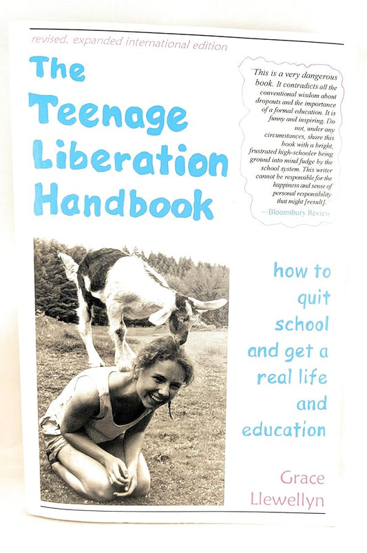 The Teenage Liberation Handbook: How to Quit School and Get a Real Life and Education cover image