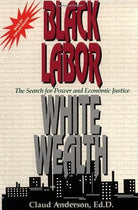 Black Labor, White Wealth : The Search for Power and Economic Justice cover image