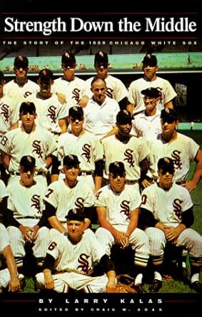 Strength Down the Middle: The Story of the 1959 Chicago White Sox cover image