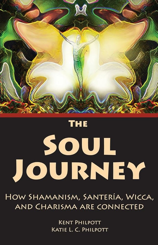The Soul Journey: How Shamanism, Santeria, Wicca and Charisma Are Connected cover image