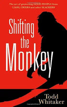 Shifting the Monkey: The Art of Protecting Good People from Liars, Criers, and Other Slackers cover image