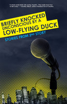 Briefly Knocked Unconscious by a Low-Flying Duck: Stories from 2nd Story cover image
