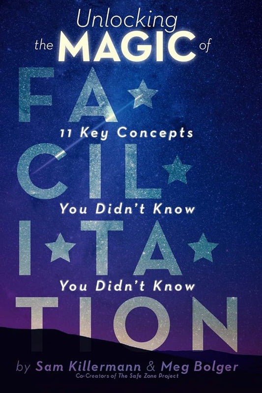 Unlocking the Magic of Facilitation: 11 Key Concepts You Didn't Know You Didn't Know cover image