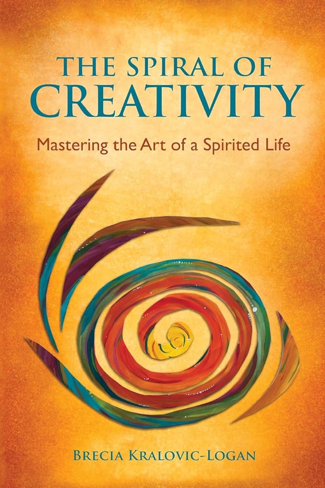 The Spiral of Creativity: Mastering the Art of a Spirited Life cover image