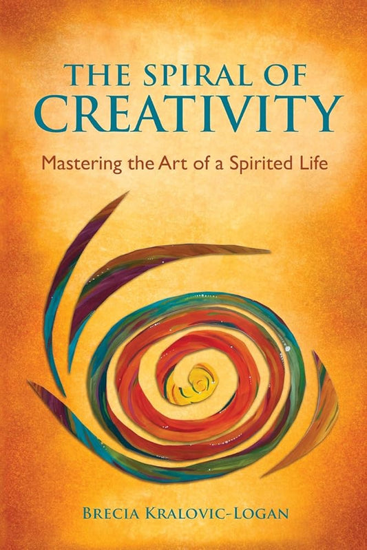 The Spiral of Creativity: Mastering the Art of a Spirited Life cover image