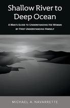 Shallow river to Deep Ocean: A man's guide to understanding his woman by first understanding himself cover image