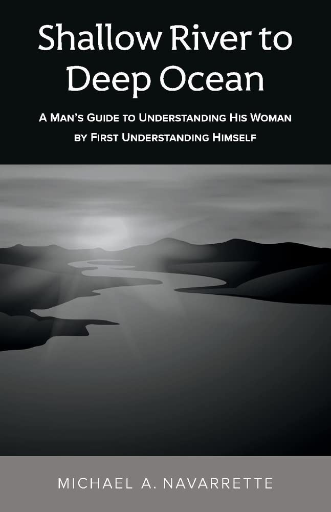 Shallow river to Deep Ocean: A man's guide to understanding his woman by first understanding himself cover image