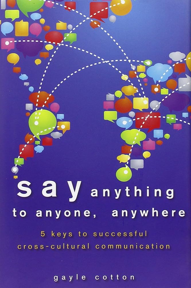 Say Anything to Anyone, Anywhere: 5 Keys To Successful Cross-Cultural Communication cover image