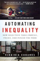 Automating Inequality: How High-Tech Tools Profile, Police, and Punish the Poor cover image