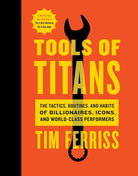 Tools Of Titans: The Tactics, Routines, and Habits of Billionaires, Icons, and World-Class Performers cover image