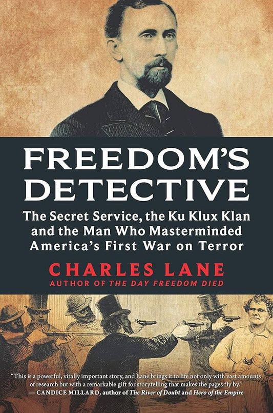 Freedom's Detective: The Secret Service, the Ku Klux Klan and the Man Who Masterminded America's First War on Terror cover image
