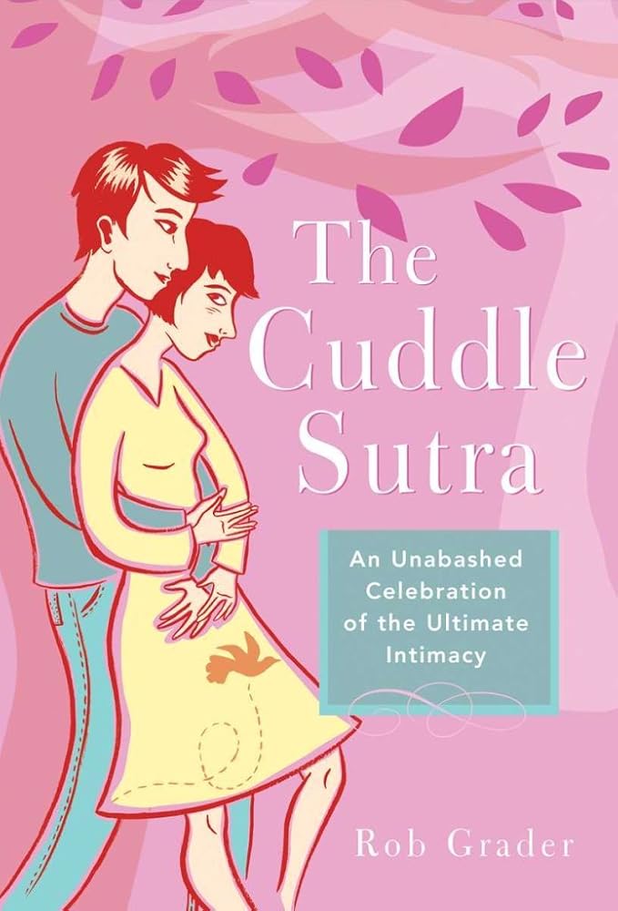 The Cuddle Sutra: An Unabashed Celebration of the Ultimate Intimacy cover image