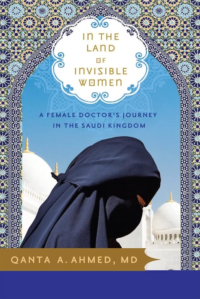 In the Land of Invisible Women: A Female Doctor's Journey in the Saudi Kingdom cover image