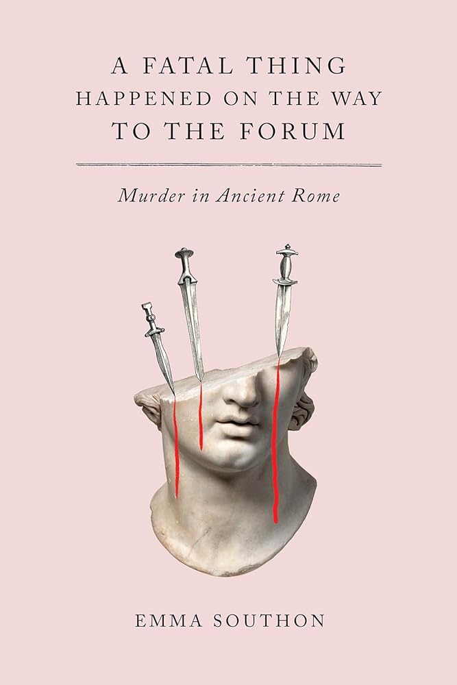 A Fatal Thing Happened on the Way to the Forum: Murder in Ancient Rome cover image