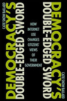 Democracy's Double-Edged Sword: How Internet Use Changes Citizens' Views of Their Government cover image