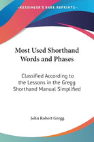 Most Used Shorthand Words and Phases: Classified According to the Lessons in the Gregg Shorthand Manual Simplified cover image