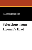 Selections from Homer's Iliad; with an introduction, notes, a short Homeric grammar, & a vocabulary (English and Ancient Greek Edition) cover image