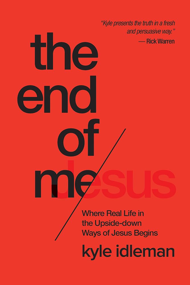 The End of Me: Where Real Life in the Upside-Down Ways of Jesus Begins cover image
