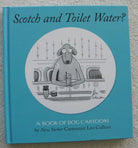 Scotch And Toilet Water? : A Book Of Dog Cartoons cover image
