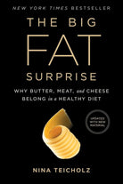 The Big Fat Surprise: Why Butter, Meat and Cheese Belong in a Healthy Diet cover image