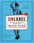 Unlabel: Selling You Without Selling Out cover image