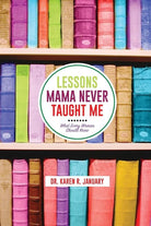 Lessons Mama Never Taught Me: What Every Woman Should Know cover image