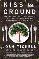 Kiss the Ground: How the Food You Eat Can Reverse Climate Change, Heal Your Body & Ultimately Save Our World cover image