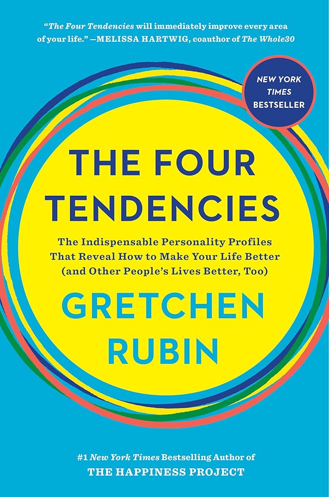 The Four Tendencies: The Indispensable Personality Profiles That Reveal How to Make Your Life Better (and Other People's Lives Better, Too) cover image