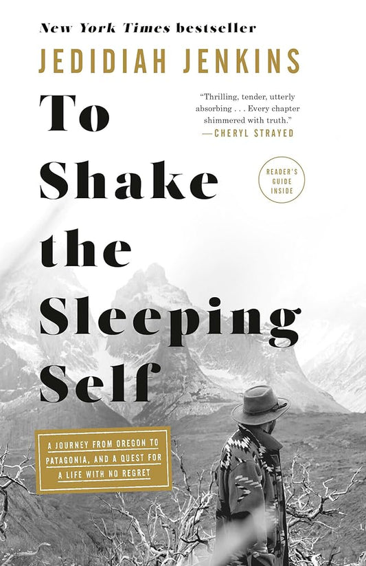 To Shake the Sleeping Self: A Journey from Oregon to Patagonia, and a Quest for a Life with No Regret cover image