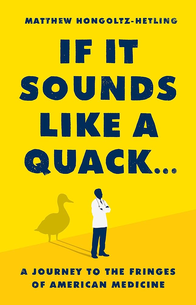 If It Sounds Like a Quack...: A Journey to the Fringes of American Medicine cover image