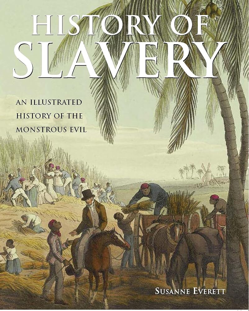 History of Slavery: An Illustrated History of the Monstrous Evil cover image