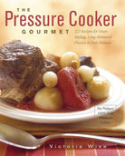 The Pressure Cooker Gourmet: 225 Recipes for Great-Tasting, Long-Simmered Flavors in Just Minutes cover image