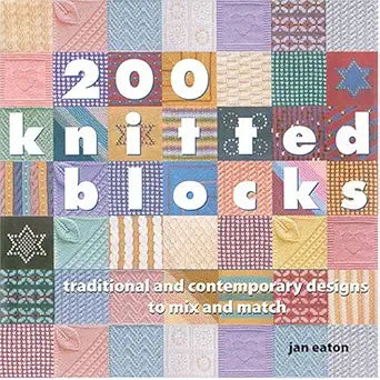 200 Knitted Blocks: Traditional And Contemporary Designs To Mix And Match cover image