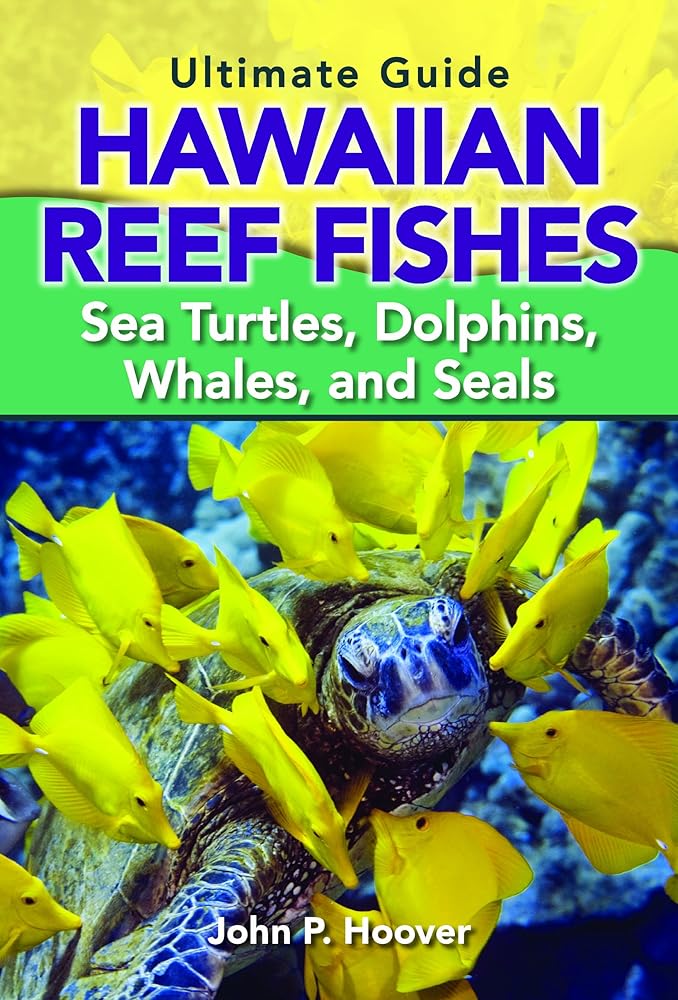 The Ultimate Guide to Hawaiian Reef Fishes: Sea Turtles, Dolphins, Whales, and Seals cover image