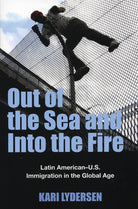 Out of the Sea and Into the Fire: Latin American-U.S. Immigration in the Global Age cover image