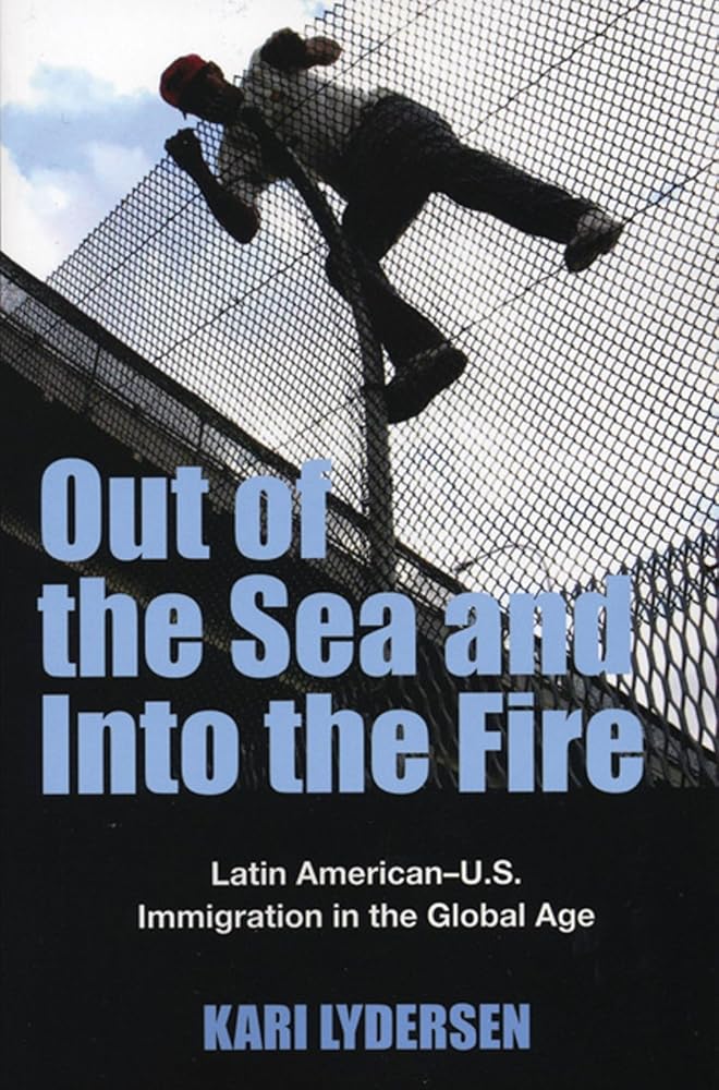Out of the Sea and Into the Fire: Latin American-U.S. Immigration in the Global Age cover image