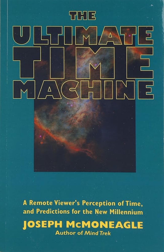 The Ultimate Time Machine: A Remote Viewers Perception of Time and Predictions for the New Millennium cover image