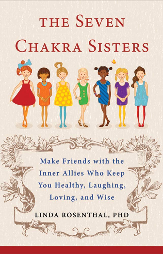 The Seven Chakra Sisters: Make Friends with the Inner Allies Who Keep You Healthy, Laughing, Loving, and Wise cover image