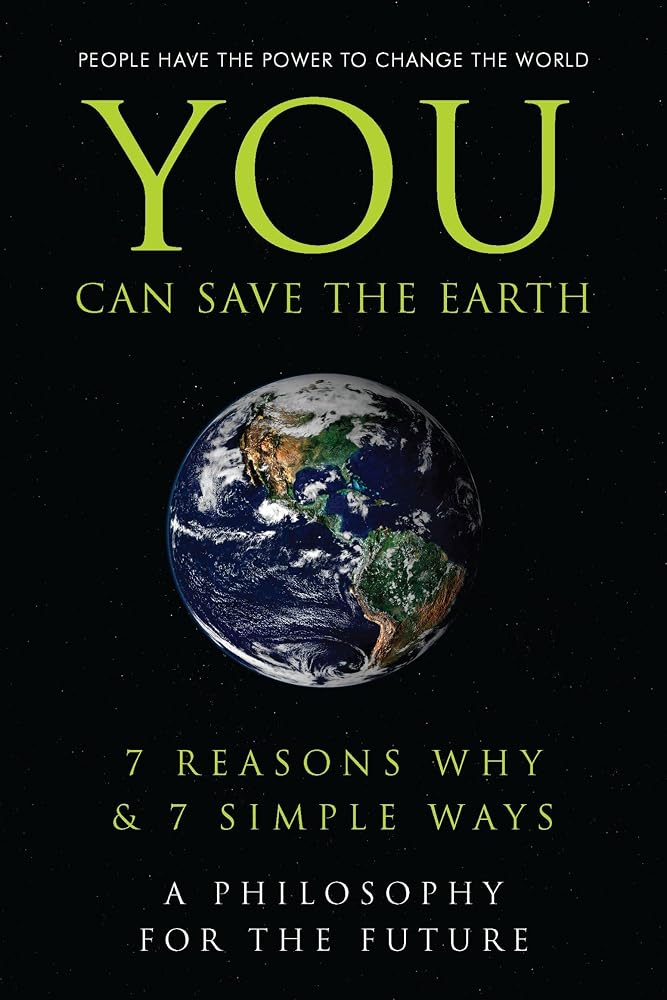 You Can Save the Earth: 7 Reasons Why & 7 Simple Ways. A Book to Benefit the Planet (Little Book. Big Idea.) cover image