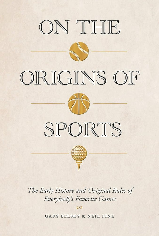 On the Origins of Sports: The Early History and Original Rules of Everybody’s Favorite Games cover image