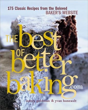 The Best of BetterBaking.com: 175 Classic Recipes from the Beloved Baker's Website cover image