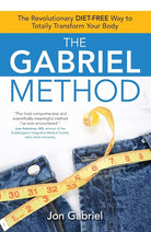 The Gabriel Method: The Revolutionary DIET-FREE Way to Totally Transform Your Body cover image