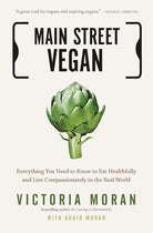 Main Street Vegan: Everything You Need to Know to Eat Healthfully and Live Compassionately in the Real World cover image