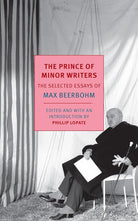 The Prince of Minor Writers: The Selected Essays of Max Beerbohm cover image