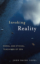 Invoking Reality: Moral and Ethical Teachings of Zen (Dharma Communications) cover image